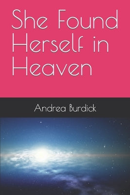 She Found Herself in Heaven by Burdick, Andrea