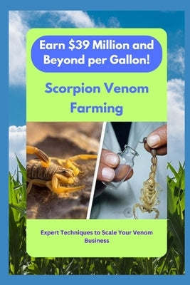 "Scorpion Venom Riches: Earn $39 Million and Beyond per Gallon!" by Mohite, Sachin