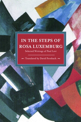In the Steps of Rosa Luxemburg: Selected Writings of Paul Levi by Fernbach, David