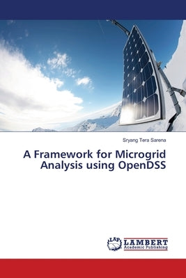 A Framework for Microgrid Analysis using OpenDSS by Sarena, Sryang Tera