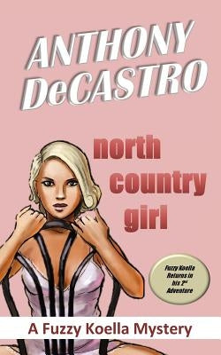North Country Girl: A Fuzzy Koella Mystery by Decastro, Anthony