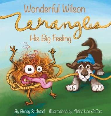 Wonderful Wilson Wrangles His Big Feeling by Shelstad, Brody