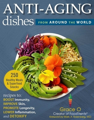 Anti-Aging Dishes from Around the World: Recipes to Boost Immunity, Improve Skin, Promote Longevity, Lower Inflammation, and Detoxify by O, Grace