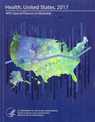 Health, United States 2017: With Special Feature on Mortality by Government Publishing Office