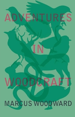 Adventures in Woodcraft by Woodward, Marcus