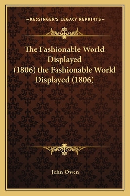 The Fashionable World Displayed (1806) the Fashionable World Displayed (1806) by Owen, John