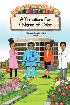Brighten The Corner Stories: Affirmation For Children of Color by Legair Davis, Nurseen