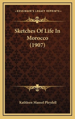 Sketches Of Life In Morocco (1907) by Pleydell, Kathleen Mansel