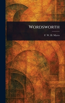 Wordsworth by Myers, F. W. H. (Frederic William Hen