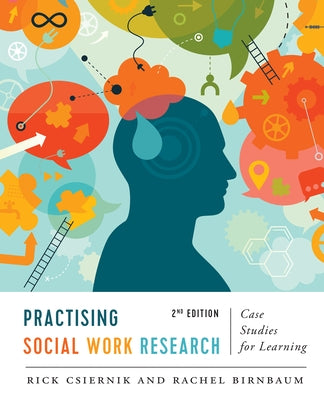 Practising Social Work Research: Case Studies for Learning, Second Edition by Csiernik, Rick