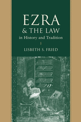Ezra and the Law in History and Tradition by Fried, Lisbeth S.