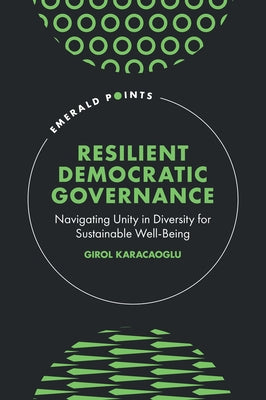 Resilient Democratic Governance: Navigating Unity in Diversity for Sustainable Well-Being by Karacaoglu, Girol
