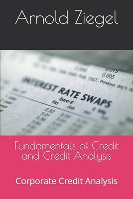 Fundamentals of Credit and Credit Analysis: Corporate Credit Analysis by Ziegel, Ronna