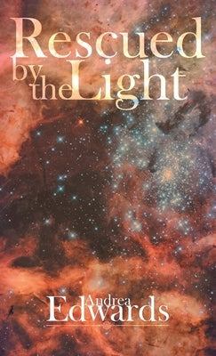 Rescued by the Light: A True Story by Edwards, Andrea