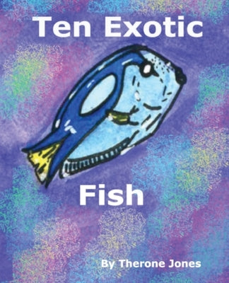 Ten Exotic Fish by Jones, Therone W.