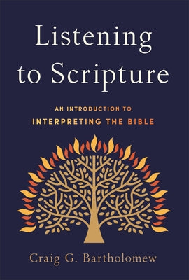 Listening to Scripture: An Introduction to Interpreting the Bible by Bartholomew, Craig G.
