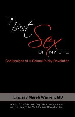 The Best Sex of My Life: Confessions of a Sexual Purity Revolution by Marsh Warren, Lindsay