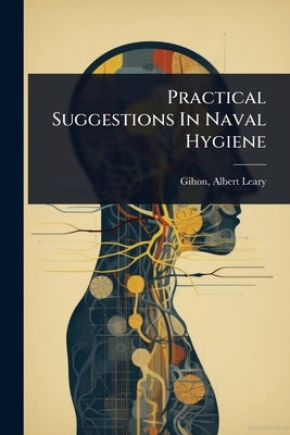 Practical Suggestions In Naval Hygiene by Gihon, Albert Leary 1833-1901