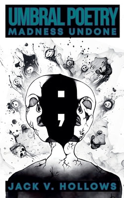Umbral Poetry: Madness Undone by Hollows, Jack V.
