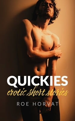 Quickies: Erotic Short Stories by Horvat, Roe