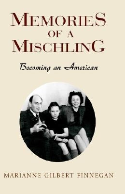 Memories of a Mischling: Becoming an American by Finnegan, Marianne Gilbert