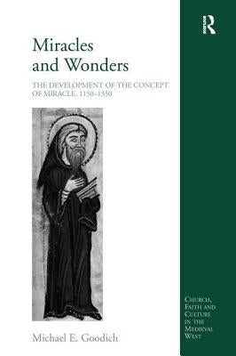 Miracles and Wonders: The Development of the Concept of Miracle, 1150-1350 by Goodich, Michael E.