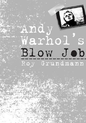 Andy Warhol's Blow Job by Grundmann, Roy