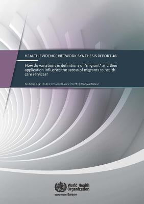How Do Variations in Definitions of Migrant and Their Application Influence the Access of Migrants to Health Care Services? by Centers of Disease Control