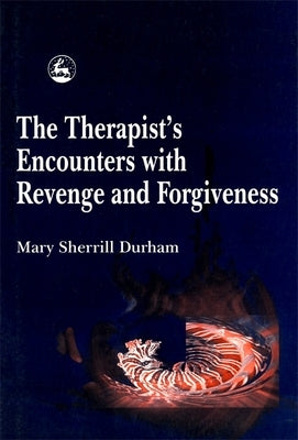 The Therapist's Encounters with Revenge and Forgiveness by Durham, Mary Sherrill