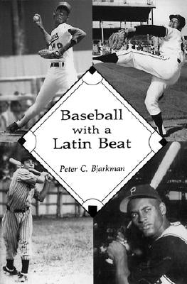 Baseball with a Latin Beat: A History of the Latin American Game by Bjarkman, Peter C.