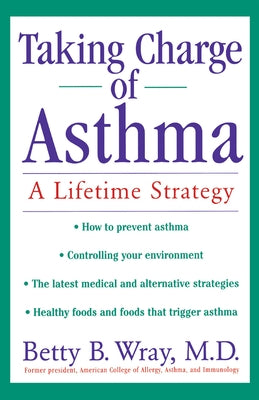Taking Charge of Asthma: A Lifetime Strategy by Wray, Betty B.