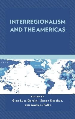 Interregionalism and the Americas by Gardini, Gian Luca