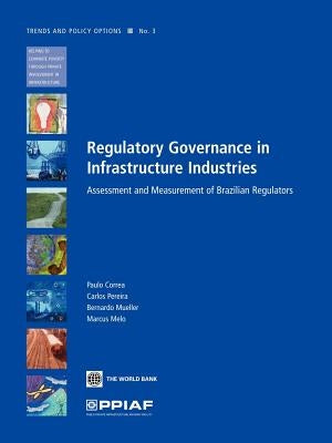 Regulatory Governance in Infrastructure Industries: Assessment and Measurement of Brazilian Regulators by Correa, Paulo