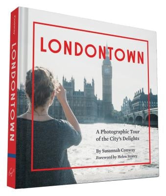 Londontown: A Photographic Tour of the City's Delights by Conway, Susannah