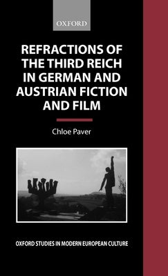 Refractions of the Third Reich in German and Austrian Fiction and Film by Paver, Chloe