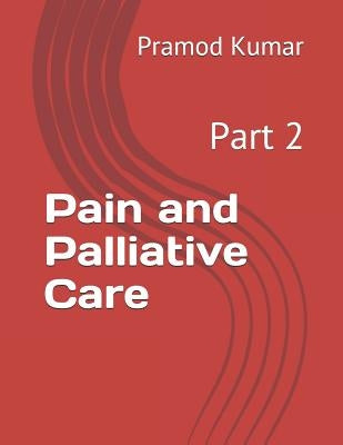 Pain and Palliative Care by Kumar, Pramod