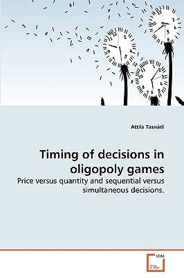Timing of decisions in oligopoly games by Tasnádi Attila