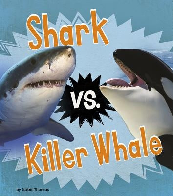 Shark vs. Killer Whale by Thomas, Isabel