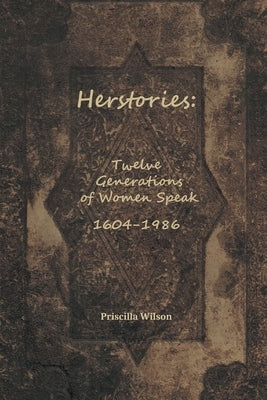 Herstories: Twelve Generations of Women Speak by Wilson, Priscilla