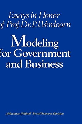 Modeling for Government and Business: Essays in Honor of Prof. Dr. P. J. Verdoorn by Van Bochove, C. a.