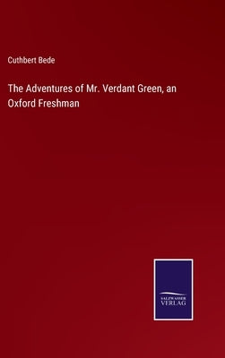 The Adventures of Mr. Verdant Green, an Oxford Freshman by Bede, Cuthbert