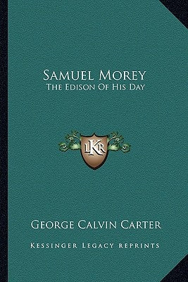 Samuel Morey: The Edison of His Day by Carter, George Calvin