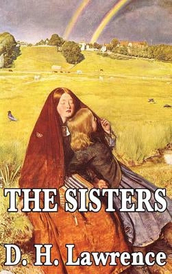The Sisters: A Classic Work of D. H. Lawrence by Lawrence, D. H.