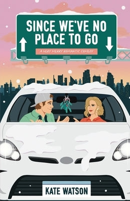 Since We've No Place to Go: A Very Merry Romantic Comedy by Watson, Kate