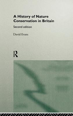 A History of Nature Conservation in Britain by Evans, David