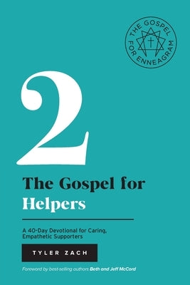 The Gospel for Helpers: A 40-Day Devotional for Caring, Empathetic Supporters: (Enneagram Type 2) by Zach, Tyler