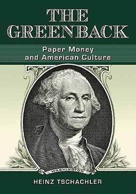 The Greenback: Paper Money and American Culture by Tschachler, Heinz