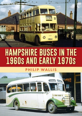 Hampshire Buses in the 1960s and Early 1970s by Wallis, Philip