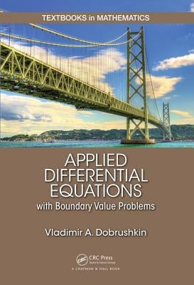 Applied Differential Equations with Boundary Value Problems by Dobrushkin, Vladimir