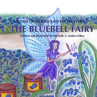 The Bluebell Fairy: A tale of woodland magic by Soden-Gilkes, Michelle a.